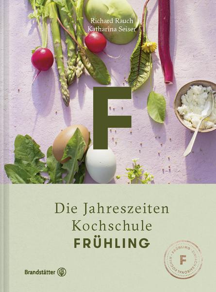 Kochbuch- - Frühling. Die Jahreszeiten Kochschule von Rauch und Seiser.