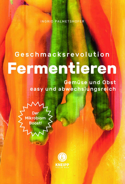 Kochbuch Geschmacksrevolution Fermentieren - Gemüse und Obst easy und abwechslungsreich milchsauer einlegen. Fermentieren ideal für Einsteiger - Für mehr Geschmack und Haltbarkeit!