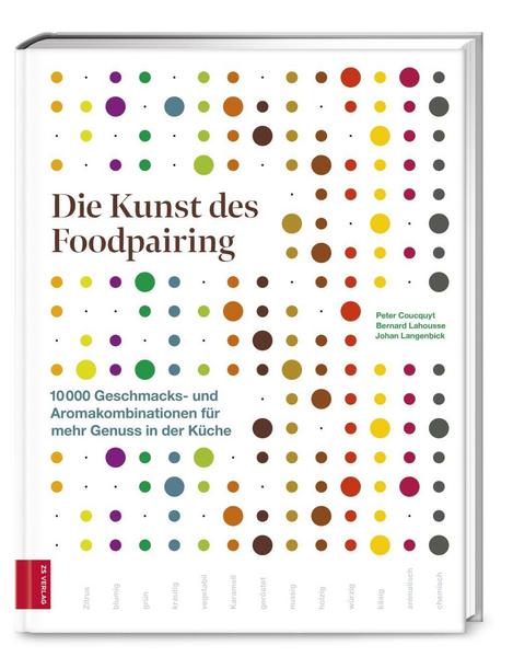 Kochbuch Die Kunst des Foodpairing. 10 000 Geschmacks- und Aromakombinationen für mehr Genuss in der Küche. Von Peter Coucquyt, Bernard Lahousse, Johan Langenbick. 