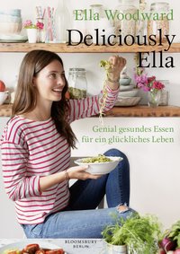 Kochbuch Deliciously Ella. Ihr erstes Kochbuch. Genial gesundes Essen für ein glückliches Leben. Von Ella Woodward Mills