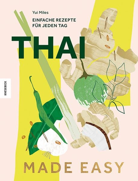 Thai Made Easy: Einfache Rezepte für jeden Tag