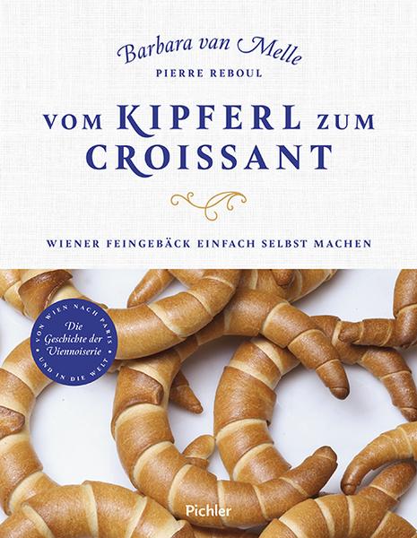 Kochbuch Vom Kipferl zum Croissant - Wiener Feingebäck einfach selbst machen