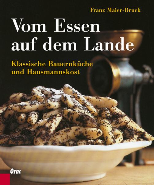 Kochbuch - Vom Essen auf dem Lande - Franz Maier-Brucks Kochbuch der klassischen Bauernküche und Hausmannskost