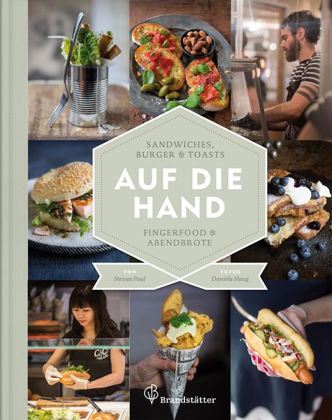 Kochbuch Auf die Hand - Streetfood von Stevan Paul - Sandwiches, Burger & Toasts, Fingerfood & Abendbrote.