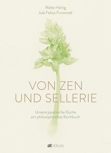 Kochbuch Von Zen und Sellerie - Unsere japanische Küche – ein philosophisches Kochbuch