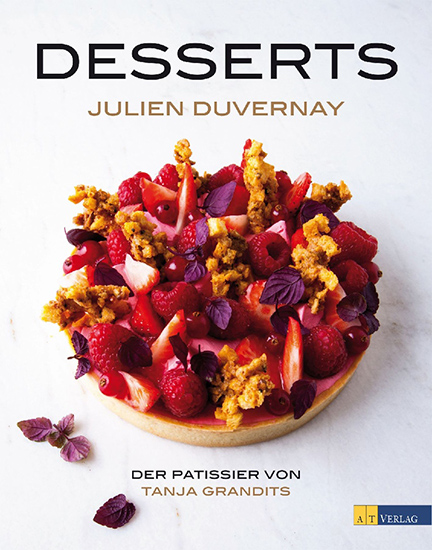 Kochbuch Desserts - Desserts von Julien Duvernay, dem Patissier von Tanja Grandits