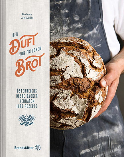 Kochbuch Der Duft von frischem Brot - Österreichs beste Bäcker verraten ihre Rezepte