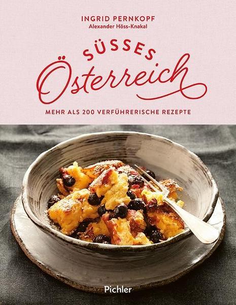 Kochbuch Süßes Österreich - Mehr als 200 verführerische Rezepte im Backbuch von Ingrid Pernkopf und Alexander Höss-Knakal 