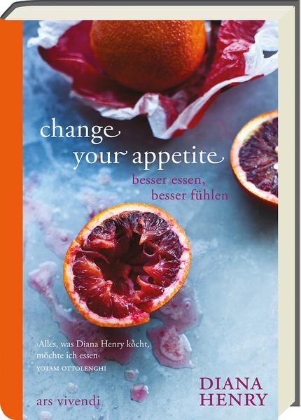 Kochbuch Change Your Appetite - Besser essen, besser fühlen mit Diana Henry