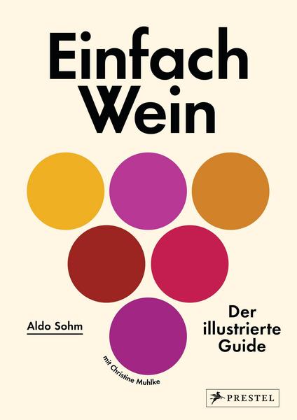 Kochbuch Einfach Wein. Der illustrierte Guide von Aldo Sohm. Die wunderbare Leichtigkeit des Weins.