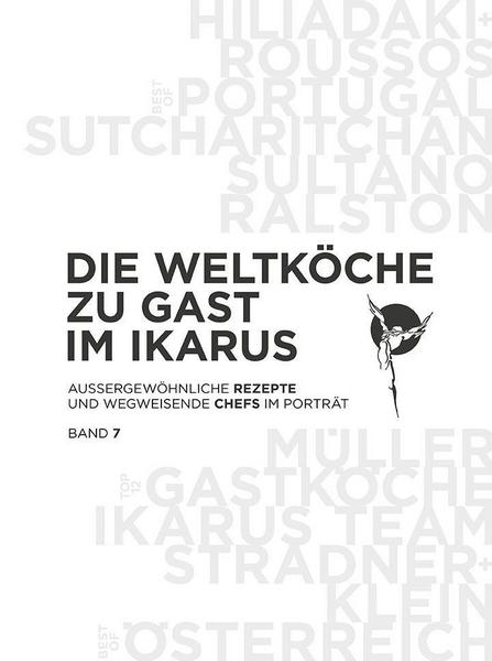 Kochbuch Die Weltköche zu Gast im Ikarus. Aussergewöhnliche Rezepte und wegweisende Chefs im Portrait. Band 7