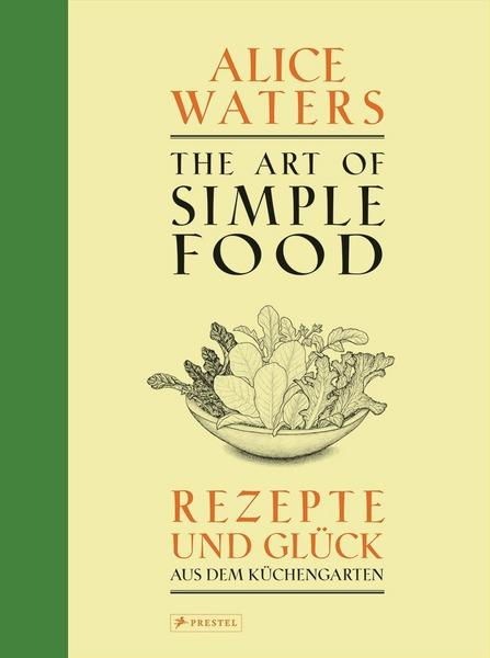 Kochbuch The Art of Simple Food - Alice Waters' Rezepte aus dem Küchengarten des kalifornischen Restaurants Chez Panisse