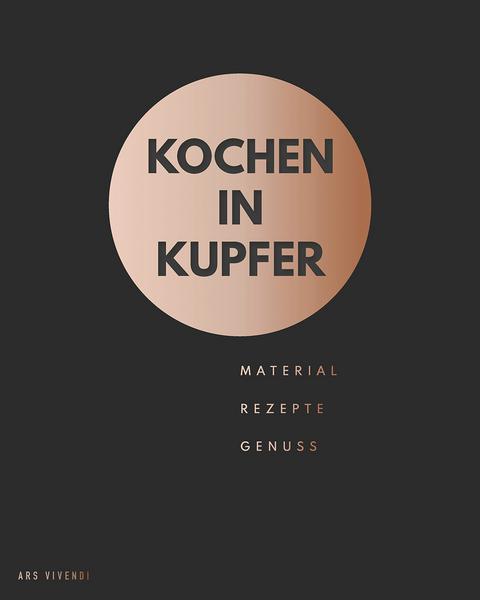 Kochbuch Kochen in Kupfer. Material - Rezepte - Genuss. Von Thomas Vilgis und Stephanie Arlt.