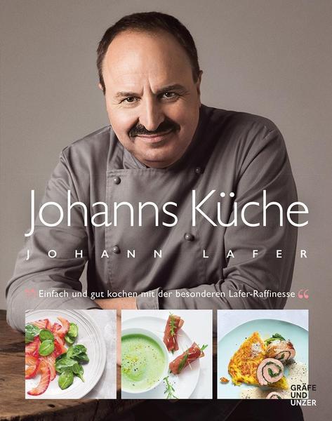 Kochbuch Johanns Küche - Einfach und gut kochen mit der besonderen Lafer-Raffinesse