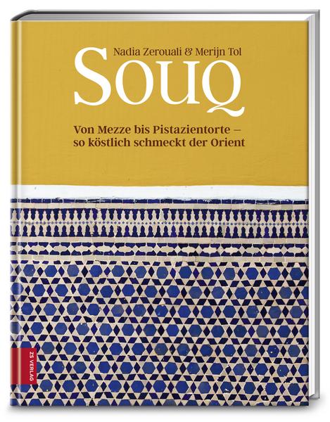 Kochbuch Souq. Von Mezze bis Pistazientorte - so köstlich schmeckt der Orient. Ein Kochbuch von den Märkten des Orients mit Rezepten gesammelt von Nadia Zerouali und Merijn Tol.