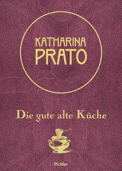 Kochbuch - Prato. Die gute alte Küche - Jubiläumsausgabe des Klassikers der altösterreichischen Küche mit mehr als 2500 Rezepten