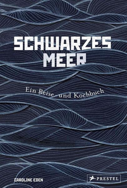 Kochbuch Schwarzes Meer - Ein Reise- und Kochbuch rund ums Schwarze Meer
