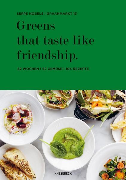 Kochbuch Greens that taste like friendship - 52 Wochen-52 Gemüse-104 Rezepte aus dem Antwerpener Restaurant Graanmarkt 13, einem der 25 besten Gemüserestaurants, laut Gault&Millau 