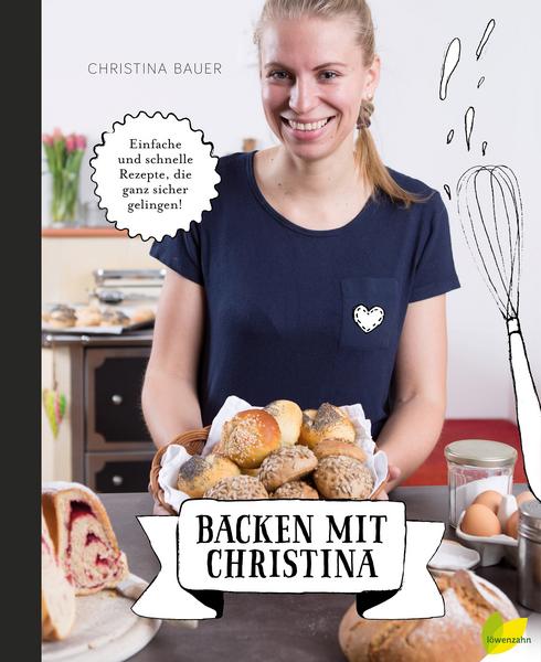 Kochbuch Backen mit Christina - einfache und schnelle Rezepte, die ganz sicher gelingen