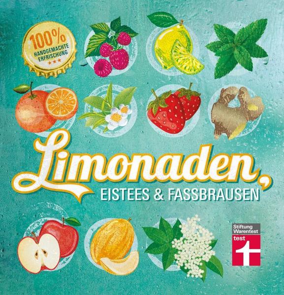 Limonaden, Eistees & Fassbrausen - 100 antialkoholische Limonaden und Erfrischungen