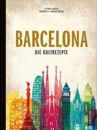 Kochbuch Barcelona. Die Kultrezepte´- Ein kulinarischer Trip durch Kataloniens trendige Metropole