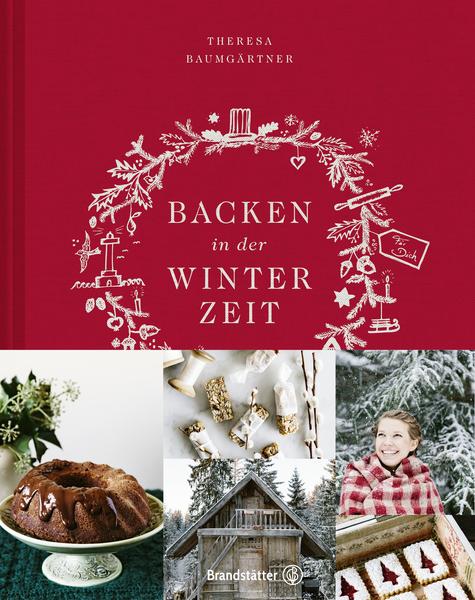 Kochbuch Backen in der Winterzeit. Süße und herzhafte Backrezepte - von Theresa Baumgärtner