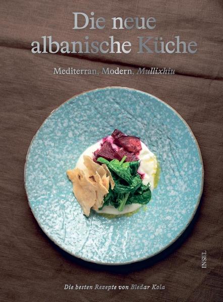 Kochbuch Die neue albanische Küche. Mediterran, Modern, Mullixhiu. Von Bledar Kola.